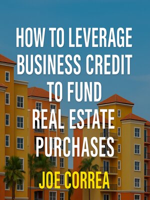 cover image of How to Leverage Business Credit to Fund Real Estate Purchases